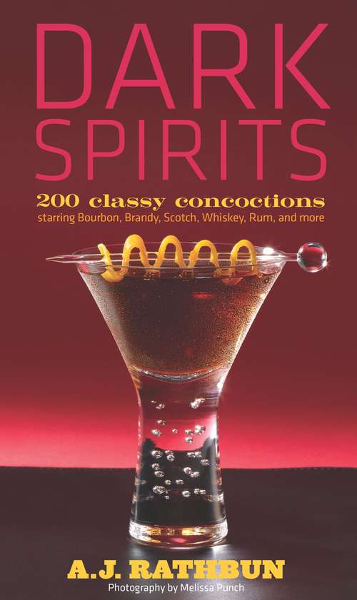 Book cover of Dark Spirits: 200 Classy Concoctions Starring Bourbon, Brandy, Scotch, Whiskey, Rum and More