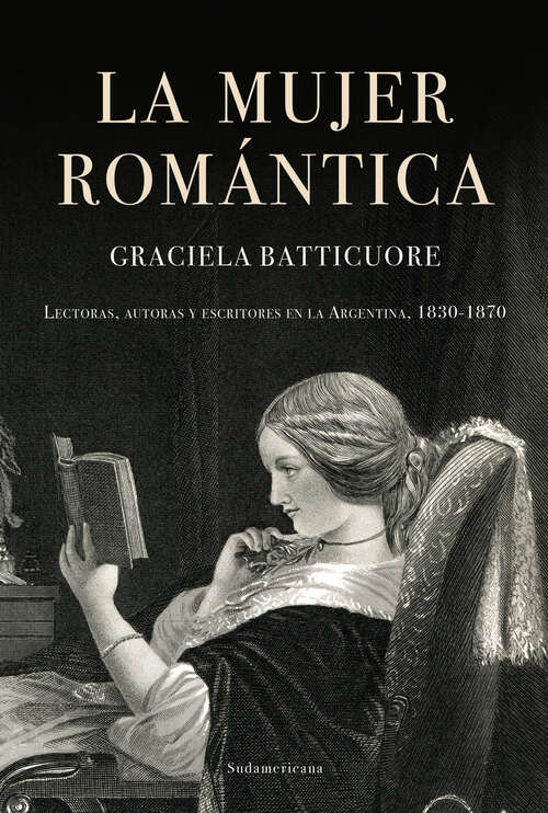 Book cover of La mujer romántica: Lectoras, autoras y escritores en la Argentina, 1830-1870