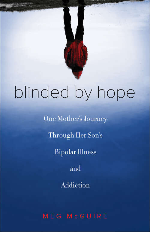 Book cover of Blinded by Hope: One Mother's Journey Through Her Son's Bipolar Illness and Addiction