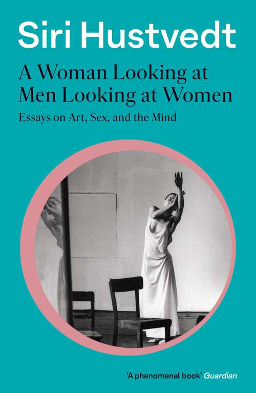 Book cover of A Woman Looking at Men Looking at Women: Essays on Art, Sex, and the Mind