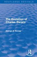 The Evolution of Charles Darwin (Routledge Revivals)
