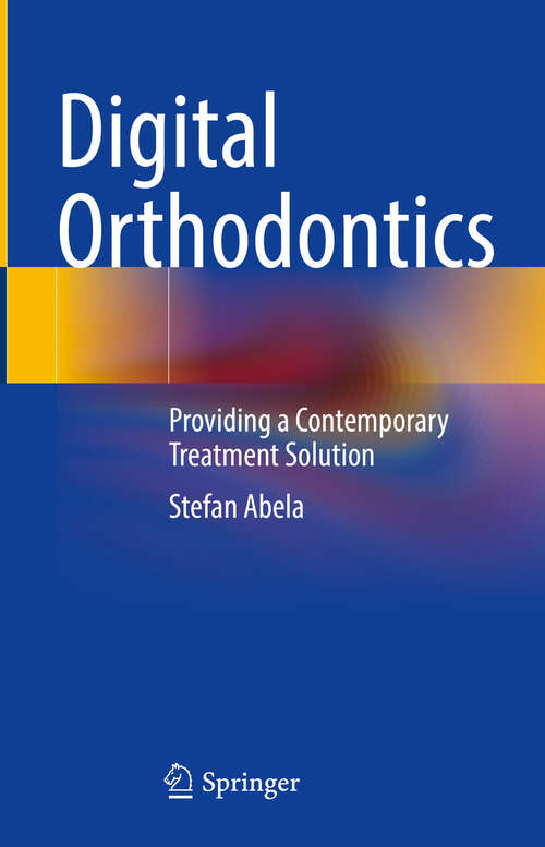 Book cover of Digital Orthodontics: Providing a Contemporary Treatment Solution