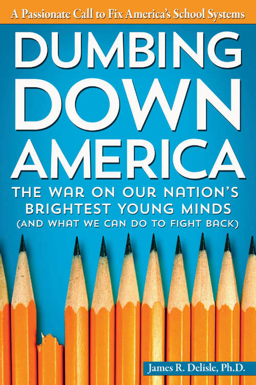 Book cover of Dumbing Down America: The War on Our Nation's Brightest Young Minds (And What We Can Do to Fight Back)