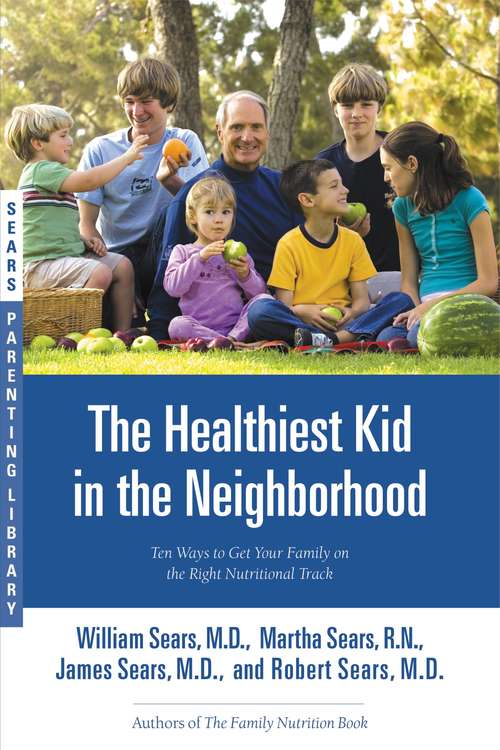 Book cover of The Healthiest Kid in the Neighborhood: Ten Ways to Get Your Family on the Right Nutritional Track