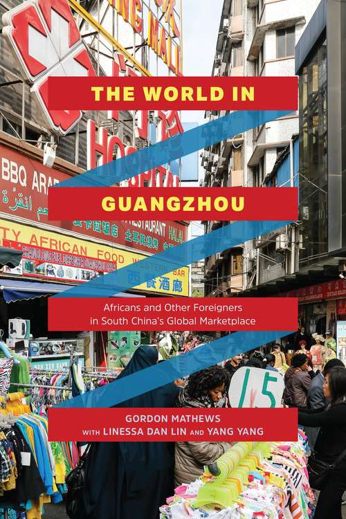 The World in Guangzhou: Africans and Other Foreigners in South China’s Global Marketplace