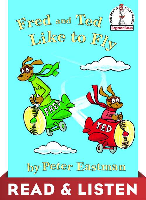 Book cover of Fred and Ted Like to Fly: Read & Listen Edition (Beginner Books(R))