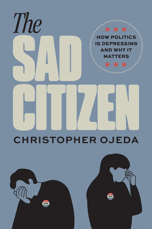 Book cover of The Sad Citizen: How Politics Is Depressing and Why It Matters