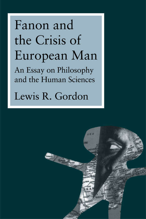 Fanon and the Crisis of European Man: An Essay on Philosophy and the Human Sciences