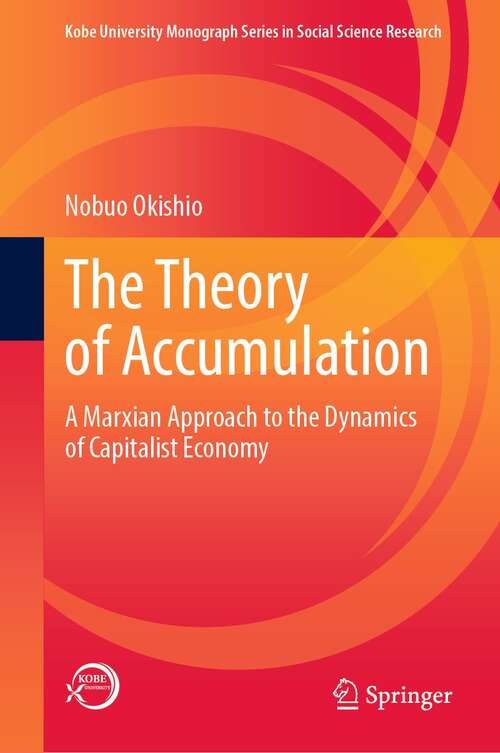 Book cover of The Theory of Accumulation: A Marxian Approach to the Dynamics of Capitalist Economy (1st ed. 2022) (Kobe University Monograph Series in Social Science Research)
