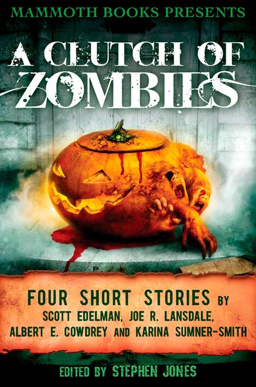 Mammoth Books presents A Clutch of Zombies: Four Stories by Scott Edelman, Joe R. Lansdale, Albert E. Cowdrey and Karina Sumner Smith