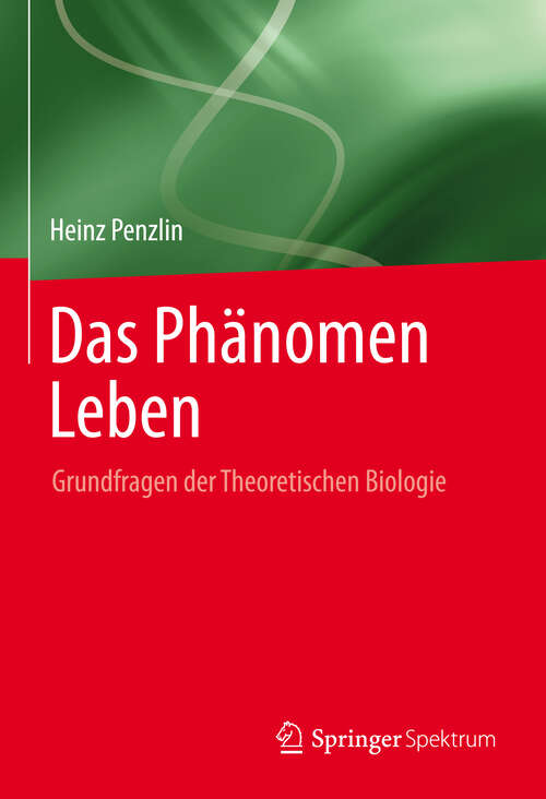Book cover of Das Phänomen Leben: Grundfragen der Theoretischen Biologie (2014)