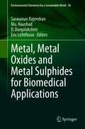 Metal, Metal Oxides and Metal Sulphides for Biomedical Applications (Environmental Chemistry for a Sustainable World #58)