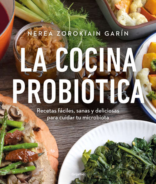 Book cover of La cocina probiótica: Recetas fáciles, sanas y deliciosas para cuidar tu microbiota