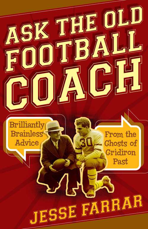 Book cover of Ask the Old Football Coach: Brilliantly Brainless Advice from the Ghosts of Gridiron Past