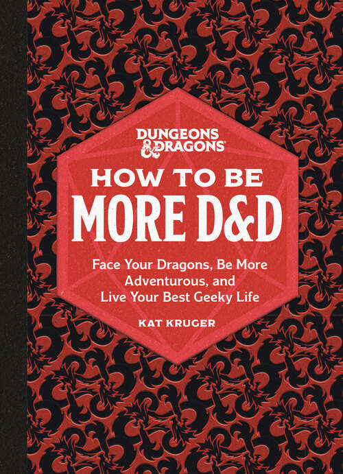 Book cover of Dungeons & Dragons: Face Your Dragons, Be More Adventurous, and Live Your Best Geeky Life