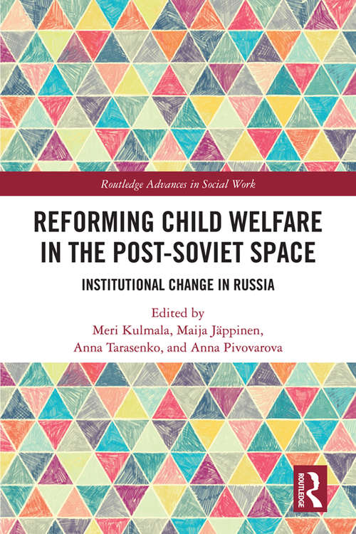 Reforming Child Welfare in the Post-Soviet Space: Institutional Change in Russia (Routledge Advances in Social Work)