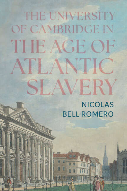 Book cover of The University of Cambridge in the Age of Atlantic Slavery