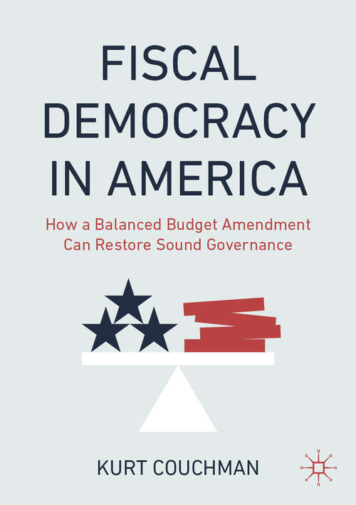 Book cover of Fiscal Democracy in America: How a Balanced Budget Amendment Can Restore Sound Governance