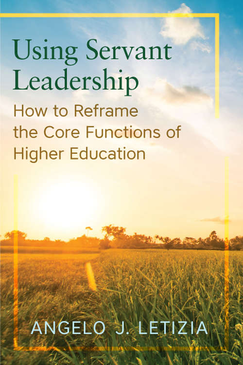 Book cover of Using Servant Leadership: How to Reframe the Core Functions of Higher Education