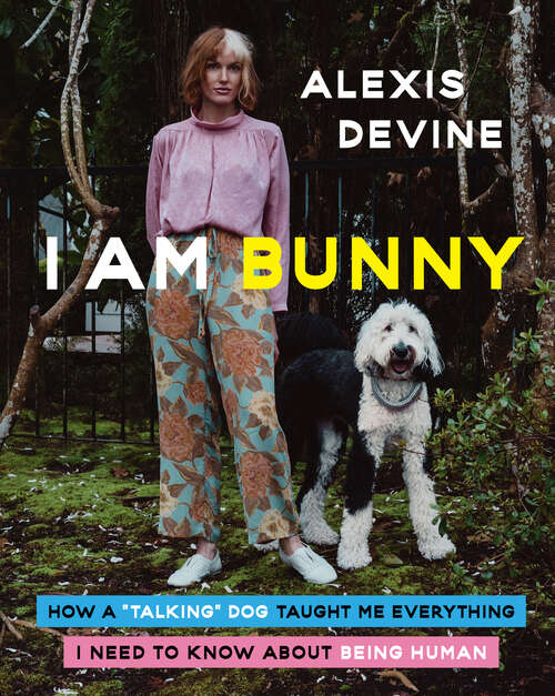Book cover of I Am Bunny: How a Talking Dog Taught Me Everything I Need to Know About Being Human