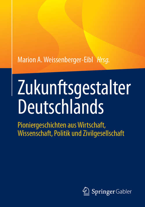 Book cover of Zukunftsgestalter Deutschlands: Pioniergeschichten aus Wirtschaft, Wissenschaft, Politik und Zivilgesellschaft