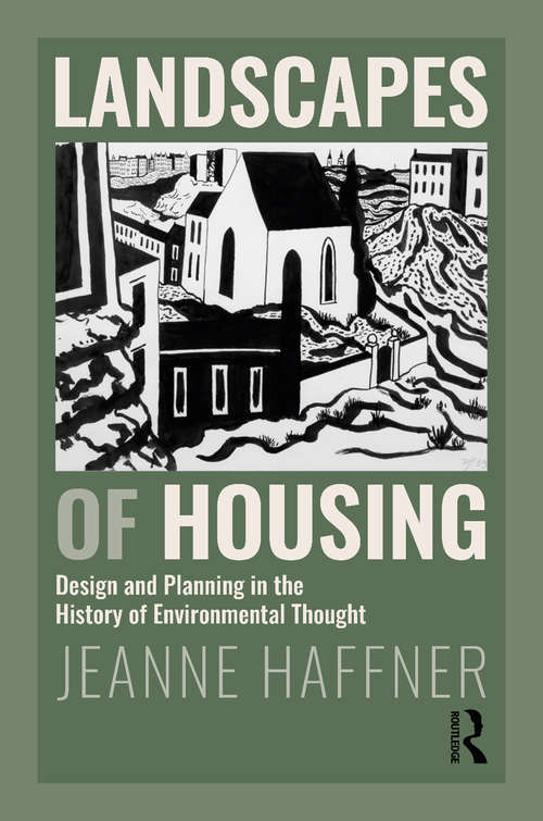 Book cover of Landscapes of Housing: Design and Planning in the History of Environmental Thought