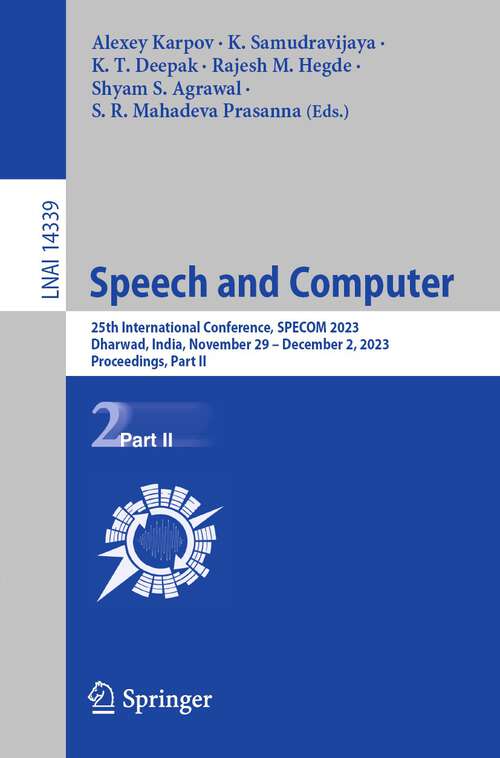 Book cover of Speech and Computer: 25th International Conference, SPECOM 2023, Dharwad, India, November 29 – December 2, 2023, Proceedings, Part II (1st ed. 2023) (Lecture Notes in Computer Science #14339)