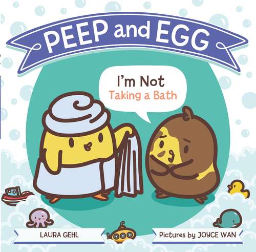 Book cover of Peep and Egg: I'm Not Taking a Bath (Peep and Egg)