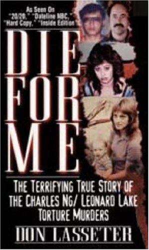 Book cover of Die for Me: The Terrifying True Story of the Charles Ng and Leonard Lake Torture Murders