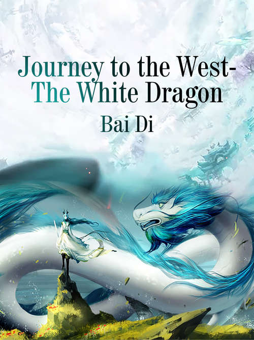 Journey to the West-The White Dragon: Volume 1 (Volume 1 #1)