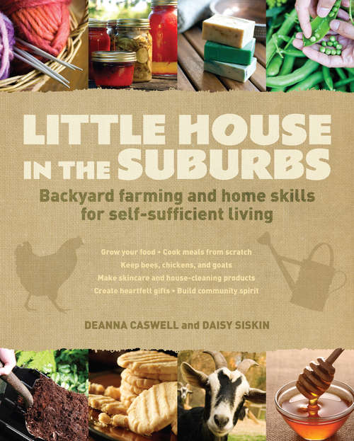 Book cover of Little House in the Suburbs: Backyard farming and home skills for self-sufficient living