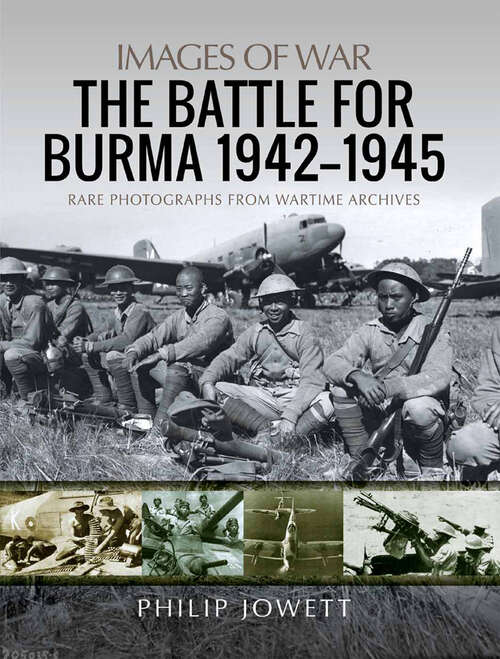Book cover of The Battle for Burma, 1942–1945: Rare Photographs From Wartime Archives (Images of War)