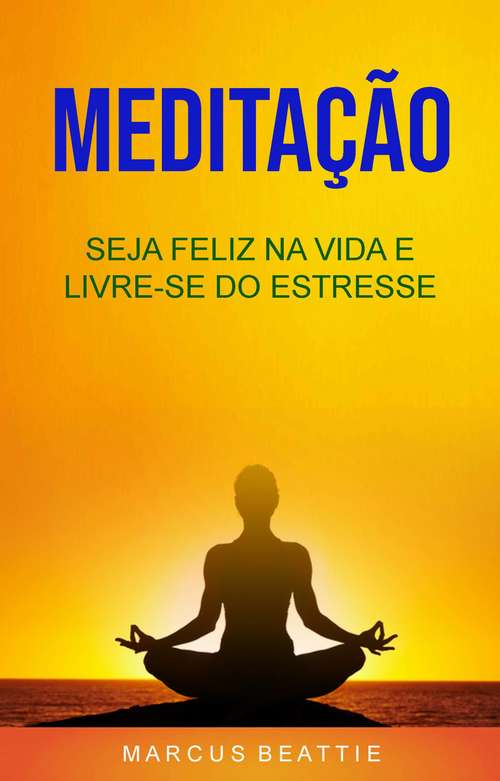 Book cover of Meditação: Seja Feliz Na Vida E Livre-se Do Estresse