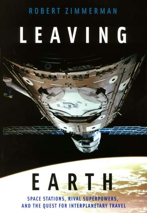Book cover of Leaving Earth: Space Stations, Rival Superpowers, And The Quest For Interplanetary Travel