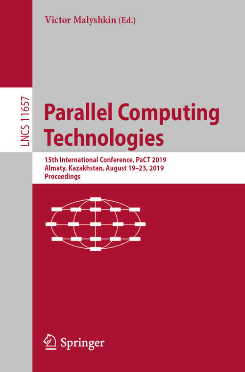Book cover of Parallel Computing Technologies: 15th International Conference, PaCT 2019, Almaty, Kazakhstan, August 19–23, 2019, Proceedings (1st ed. 2019) (Lecture Notes in Computer Science #11657)