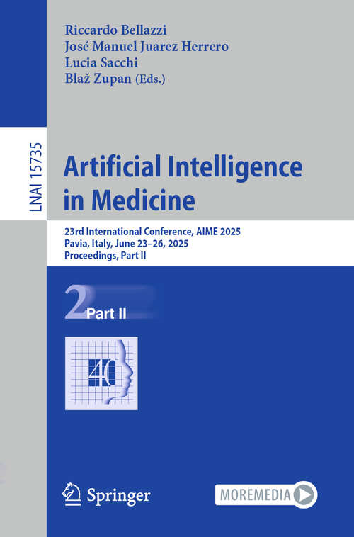 Book cover of Artificial Intelligence in Medicine: 23rd International Conference, AIME 2025, Pavia, Italy, June 23–26, 2025, Proceedings, Part II (Lecture Notes in Computer Science #15735)