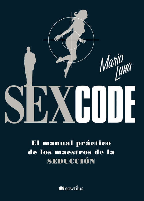 Book cover of Sex Code: El Manual Practico De Los Maestros De La Seduccion (2) (Manuales de Seducción)