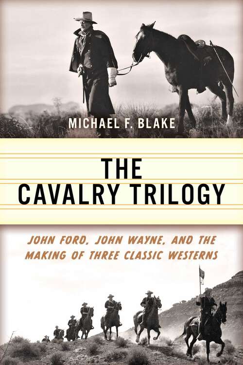 Book cover of Cavalry Trilogy: John Ford, John Wayne, and the Making of Three Classic Westerns