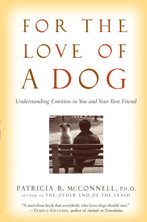 Book cover of For the Love of A Dog: Understanding Emotion in You and Your Best Friend