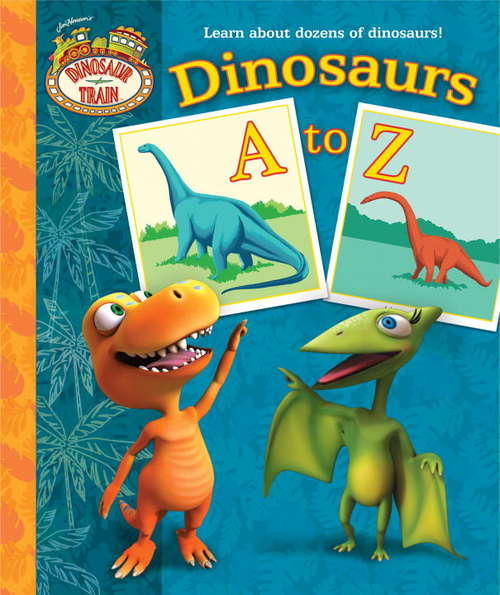 Book cover of Dinosaurs A to Z (Dinosaur Train)