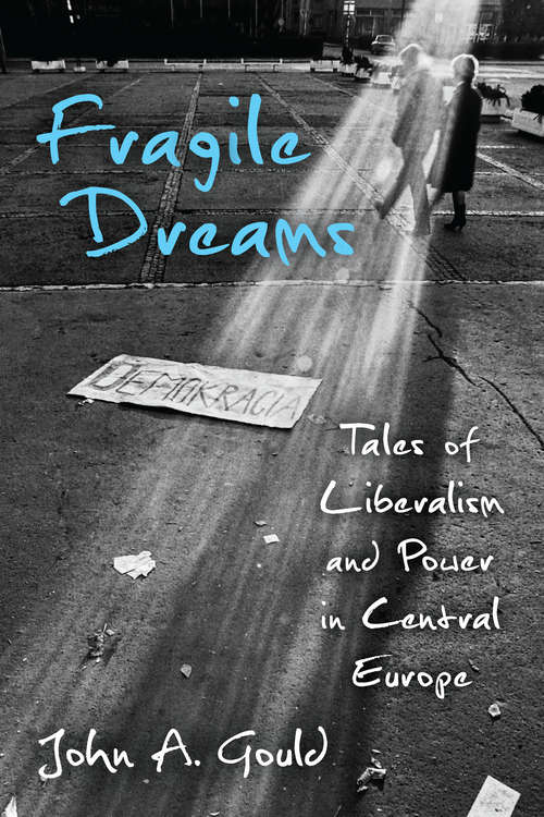 Fragile Dreams: Tales of Liberalism and Power in Central Europe
