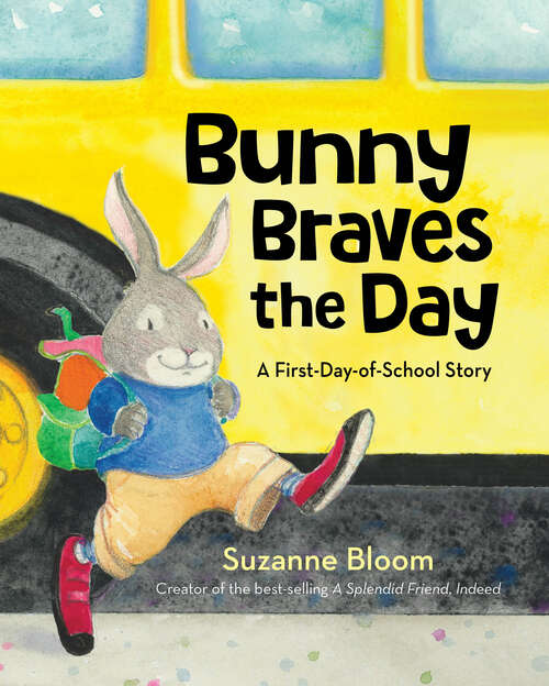 Book cover of Bunny Braves the Day: A First-day-of-School Story