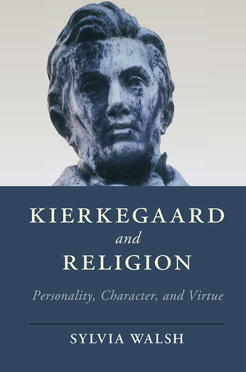 Book cover of Kierkegaard and Religion: Personality, Character, And Virtue (Cambridge Studies In Religion, Philosophy And Society )