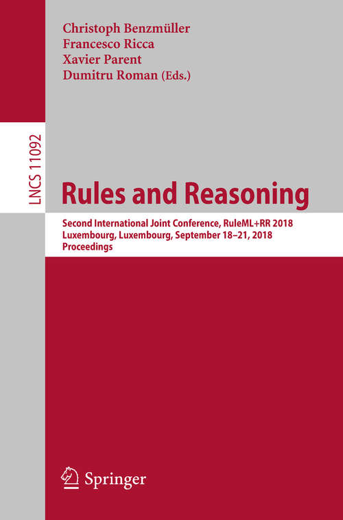 Rules and Reasoning: Second International Joint Conference, RuleML+RR 2018, Luxembourg, Luxembourg, September 18–21, 2018, Proceedings (Lecture Notes in Computer Science #11092)