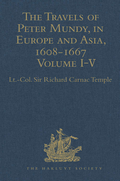Book cover of The Travels of Peter Mundy, in Europe and Asia, 1608-1667: Volumes I-V