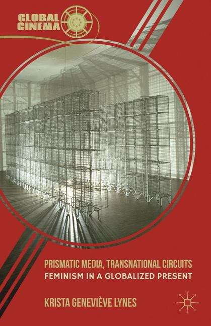 Book cover of Prismatic Media, Transnational Circuits: Feminism in a Globalized Present (Global Cinema)