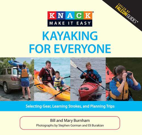 Book cover of Knack Kayaking for Everyone: Selecting Gear, Learning Strokes, and Planning Trips (Knack: Make It Easy)