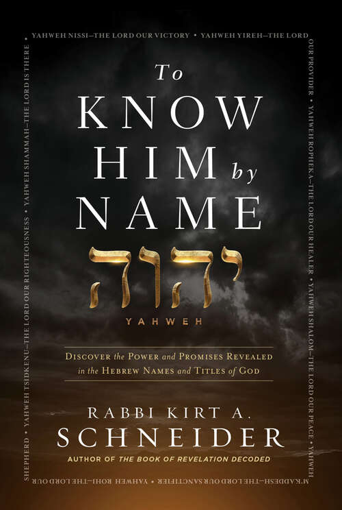 Book cover of To Know Him by Name: Discover the Power and Promises Revealed in the Hebrew Names and Titles of God