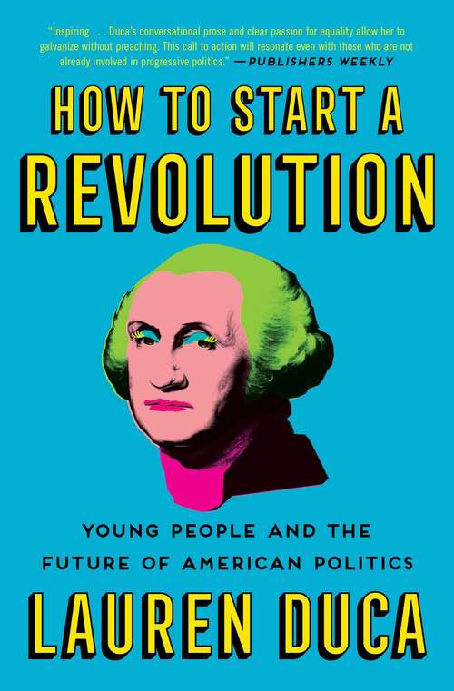Book cover of How to Start a Revolution: Young People and the Future of American Politics