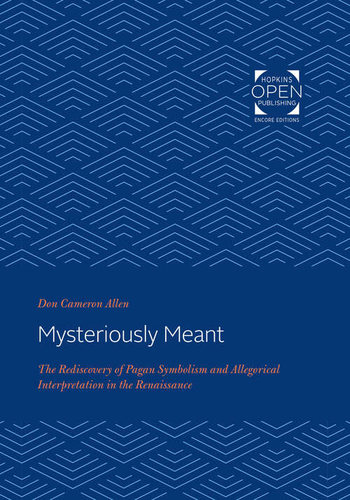 Mysteriously Meant: The Rediscovery of Pagan Symbolism and Allegorical Interpretation in the Renaissance